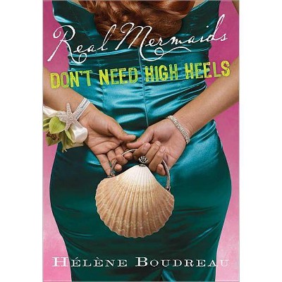 Real Mermaids Don't Need High Heels - by  Helene Boudreau (Paperback)