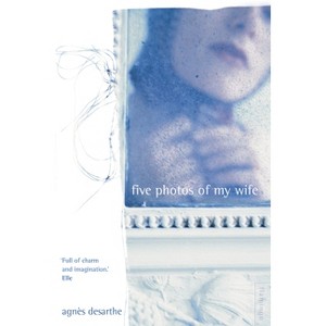 Five Photos of My Wife - by  Agnès Desarthe (Paperback) - 1 of 1