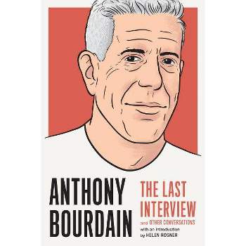Anthony Bourdain: The Last Interview - (Paperback)
