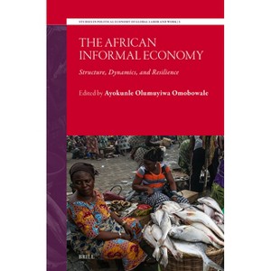 The African Informal Economy - (Studies in Political Economy of Global Labor and Work) by  Ayokunle Omobowale (Hardcover) - 1 of 1