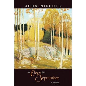 An Elegy for September - by  John Nichols (Paperback) - 1 of 1