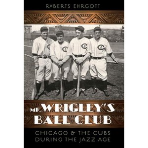 Mr. Wrigley's Ball Club - by  Roberts Ehrgott (Paperback) - 1 of 1