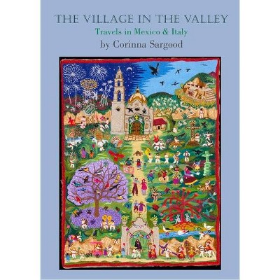 The Village in the Valley - by  Corinna Sargood (Paperback)