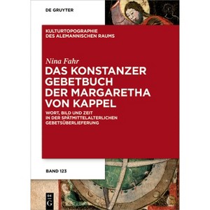 Das Konstanzer Gebetbuch Der Margaretha Von Kappel - (Kulturtopographie Des Alemannischen Raums) by  Nina Fahr (Hardcover) - 1 of 1