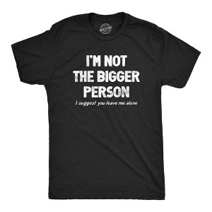 Mens Im Not The Bigger Person T Shirt Funny Angry Confrontational Joke Tee For Guys - Crazy Dog Men's T Shirt - 1 of 4