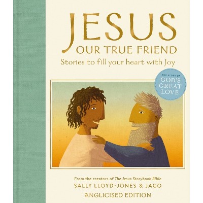 Jesus, Our True Friend, Anglicised Edition - (Story of God's Great Love) by  Sally Lloyd-Jones (Hardcover)