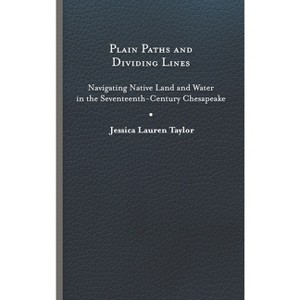 Plain Paths and Dividing Lines - (Early American Histories) by Jessica Lauren Taylor - 1 of 1