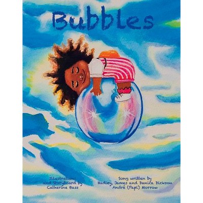 Bubbles - by  André Morrow & Hadley Dickson & James Dickson & Danica Dickson (Hardcover)