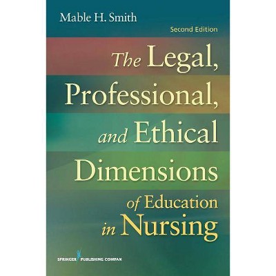The Legal, Professional, and Ethical Dimensions of Education in Nursing - 2nd Edition by  Mable Smith (Paperback)