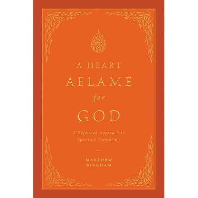 A Heart Aflame for God - by  Matthew C Bingham (Hardcover)
