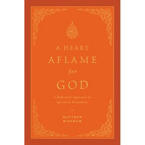 A Heart Aflame for God - by  Matthew C Bingham (Hardcover) - 1 of 1