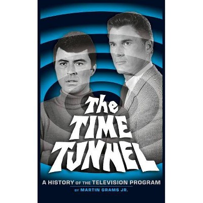 The Time Tunnel - by  Martin Jr Grams (Hardcover)