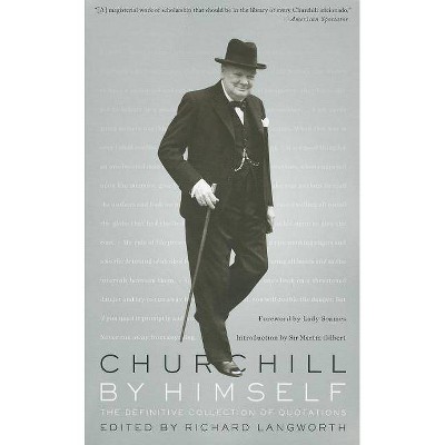 Churchill by Himself - by  Richard Langworth (Paperback)