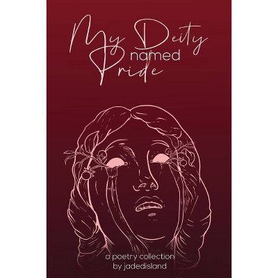 My Deity Named Pride - by  Jadedisland (Paperback)