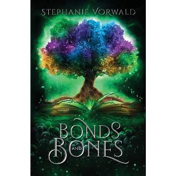 Bonds & Bones - by  Stephanie Vorwald (Paperback)