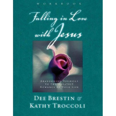 Falling in Love with Jesus Workbook - by  Dee Brestin & Kathy Troccoli (Paperback)