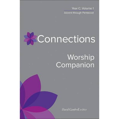 Connections Worship Companion, Year C, Vol. 1 - (Connections: A Lectionary Commentary for Preaching and Worsh) by  David Gambrell (Hardcover)