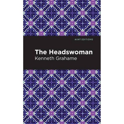 The Headswoman - (Mint Editions) by  Kenneth Grahame (Paperback)