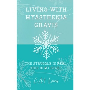Living with Myasthenia Gravis - by  C M Lewis (Hardcover) - 1 of 1