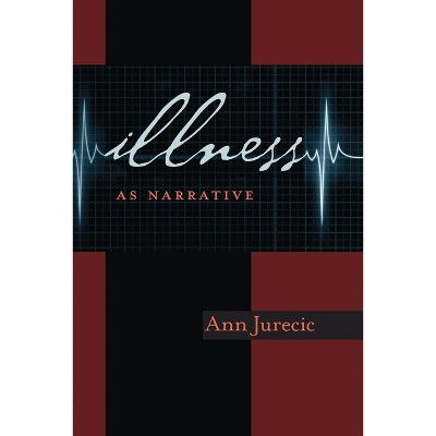 Illness as Narrative - (Composition, Literacy, and Culture) by  Ann Jure&#269 & i&#269 (Paperback)