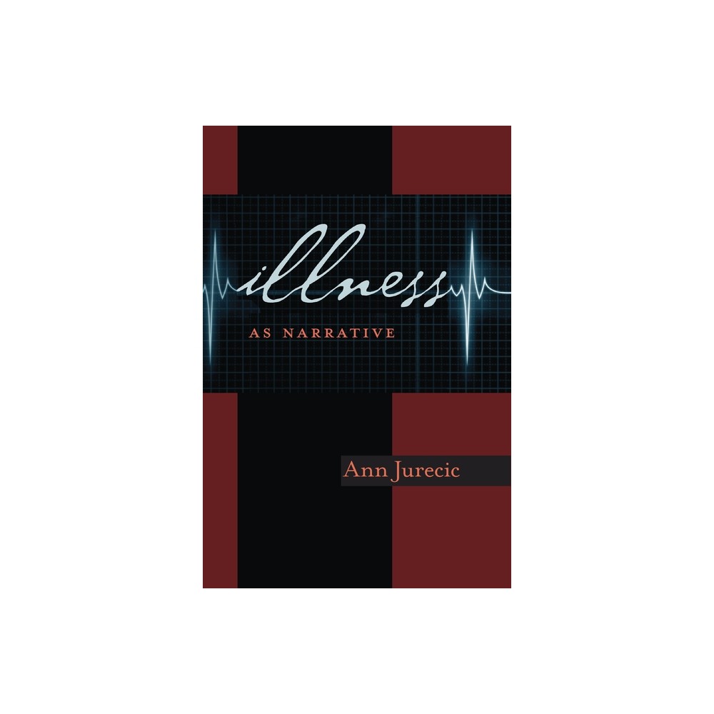 Illness as Narrative - (Composition, Literacy, and Culture) by Ann Jure & i (Paperback)