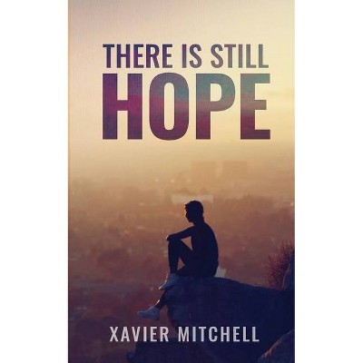 There is Still Hope - by  Xavier Mitchell (Paperback)