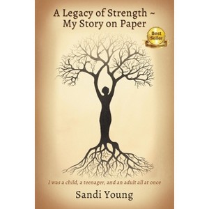 A Legacy of Strength - My Story on Paper - by  Sandi Young (Paperback) - 1 of 1