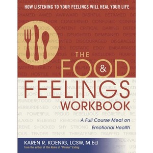 The Food & Feelings Workbook - by  Karen R Koenig (Paperback) - 1 of 1