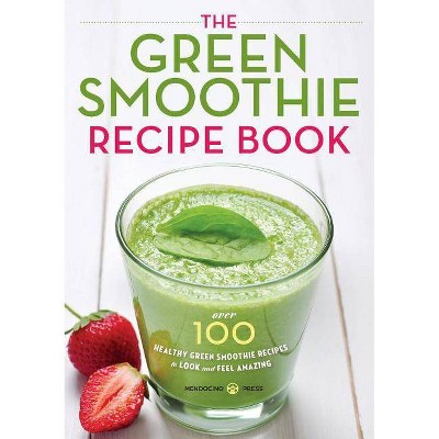 Green Smoothie Recipe Book - by  Mendocino Press (Paperback)