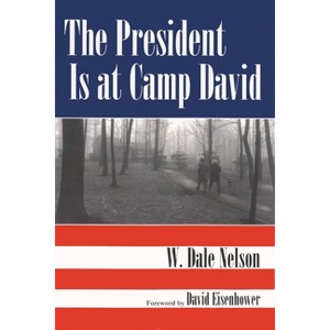The President Is at Camp David - by  W Dale Nelson (Paperback) - 1 of 1