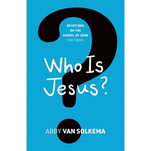Who is Jesus? - (Devotions on the Gospel of John for Teens) by  Abby Van Solkema (Paperback) - 1 of 1