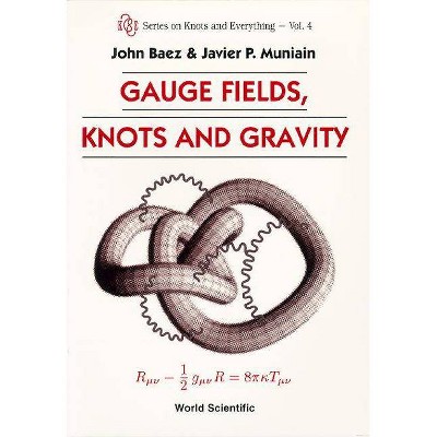 Gauge Fields, Knots and Gravity - (Knots and Everything) by  John C Baez & Javier P Muniain (Paperback)