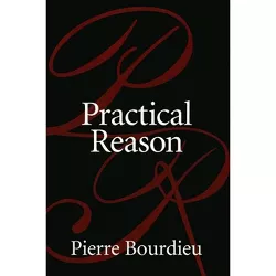 Practical Reason - by  Pierre Bourdieu (Paperback)