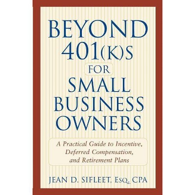 Beyond 401(k)S for Small Business Owners - by  Jean D Sifleet (Paperback)