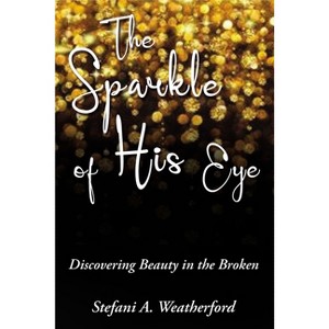 The Sparkle of His Eye - by  Stefani Weatherford (Paperback) - 1 of 1