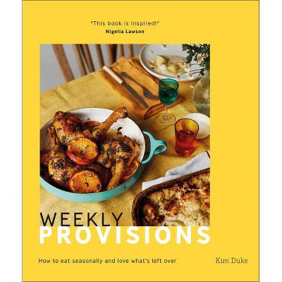 Weekly Provisions - by  Kim Duke (Hardcover)