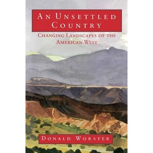 An Unsettled Country - (Calvin P. Horn Lectures in Western History and Culture) by  Donald Worster (Paperback) - 1 of 1