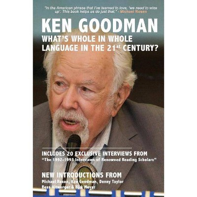 What's Whole in Whole Language in the 21st Century? - by  Ken Goodman (Paperback)