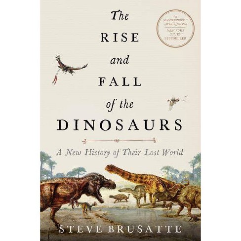 The Rise and Fall of the Dinosaurs, by Steve Brusatte goodreads