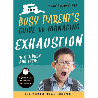  The Busy Parent's Guide to Managing Exhaustion in Children and Teens - by  Laurie Hollman (Paperback) 