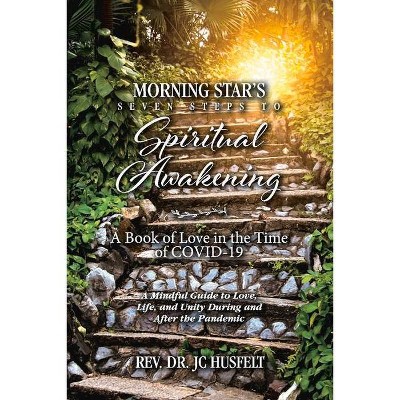 Morning Star's Seven Steps to Spiritual Awakening - by  Jc Husfelt (Paperback)