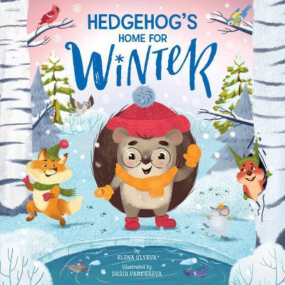 Hedgehog's Home for Winter - (Clever Storytime) by  Elena Ulyeva & Clever Publishing (Hardcover)