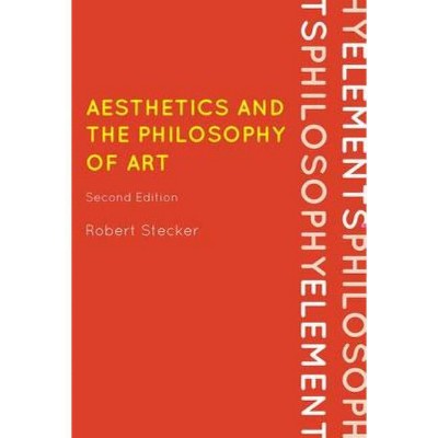 Aesthetics and the Philosophy of Art - (Elements of Philosophy) 2nd Edition by  Robert Stecker (Hardcover)
