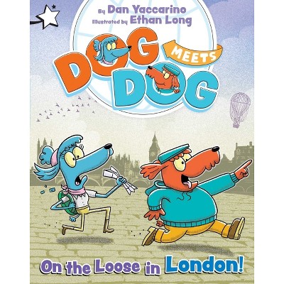 On the Loose in London! - (Dog Meets Dog) by  Dan Yaccarino (Hardcover)