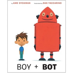 Boy and Bot - by  Ame Dyckman (Hardcover) - 1 of 1