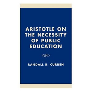 Aristotle on the Necessity of Public Education - by  Randall R Curren (Hardcover) - 1 of 1