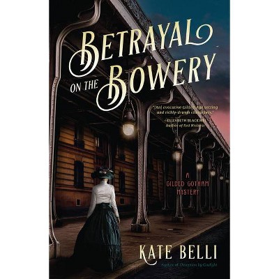 Betrayal on the Bowery - (A Gilded Gotham Mystery) by  Kate Belli (Hardcover)