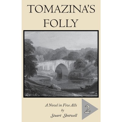 Tomazina's Folly - by  Stuart Shotwell (Paperback)