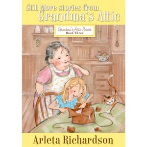 Still More Stories from Grandma's Attic - 3rd Edition by  Arleta Richardson (Paperback) - 1 of 1