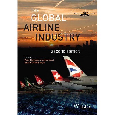 The Global Airline Industry - (Aerospace) 2nd Edition by  Peter Belobaba & Amedeo Odoni & Cynthia Barnhart (Hardcover)